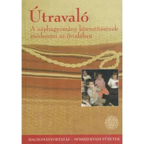   Útravaló - a néphagyomány közvetítésének módszerei az óvodában