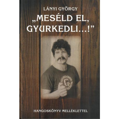 Meséld el Gyurkedli...