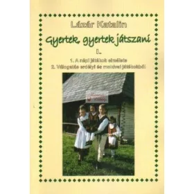 Gyertek, gyertek játszani I. erdélyi és moldvai játékok
