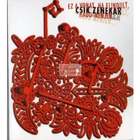 cd Csík zenekar: Ez a vonat, ha elindult, hadd menjen...