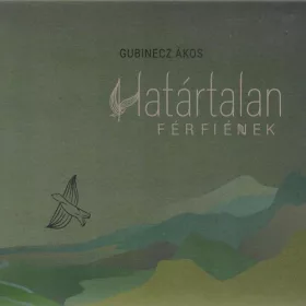cd Gubinecz Ákos: Határtalan férfiének